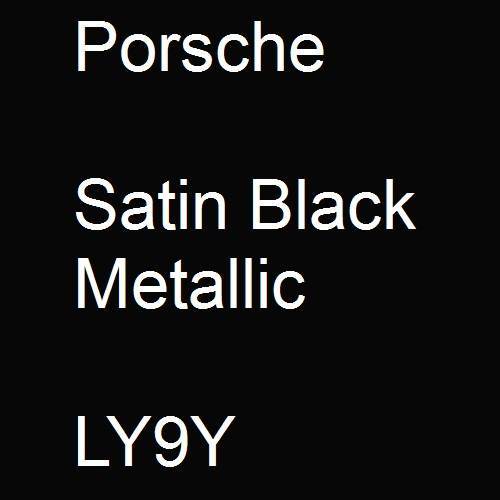 Porsche, Satin Black Metallic, LY9Y.